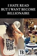 I hate read but i want become billionaire: The story behind your future success