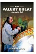 Artist Valery Bulat: Alone with God