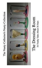 The Dressing Room: 36 Trashy Tales About 36 Stars