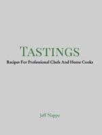 Tastings: Recipes For Professional Chefs And Home Cooks