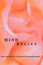 Mind Relief Writing Journal: Your safe space for venting and releasing thoughts.