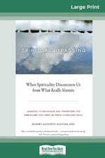 Spiritual Bypassing: When Spirituality Disconnects Us from What Really Matters (16pt Large Print Edition)