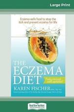 The Eczema Diet (2nd edition): Eczema-Safe Food to Stop The Itch and Prevent Eczema for Life (16pt Large Print Edition)