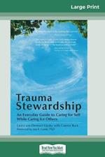 Trauma Stewardship: An Everyday Guide to Caring for Self While Caring for Others (16pt Large Print Edition)