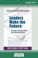 Leaders Make the Future: Ten New Leadership Skills for an Uncertain World (Second edition, Revised and Expanded) (16pt Large Print Edition)