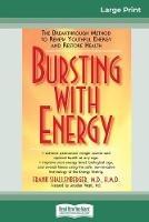 Bursting with Energy: The Breakthrough Method to Renew Youthful Energy and Restore Health (16pt Large Print Edition)