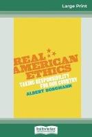 Real American Ethics: Taking Responsibility for Our Country (16pt Large Print Edition)