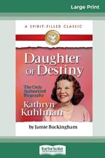 Daughter of Destiny: The Authorized Biography of Kathryn Kuhlman (16pt Large Print Edition)