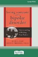 Loving Someone with Bipolar Disorder: Understanding & Helping Your Partner (16pt Large Print Edition)