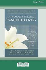 Mindfulness-Based Cancer Recovery: A Step-by-Step MBSR Approach to Help You Cope with Treatment and Reclaim Your Life (16pt Large Print Edition)