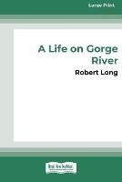 A Life on Gorge River: New Zealand's Remotest Family (16pt Large Print Edition)