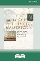 The Secret Founding of America [16 Pt Large Print Edition]