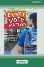 Every Vote Matters: The Power of Your Voice, from Student Elections to the Supreme Court [Standard Large Print]