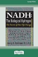 Nadh: The Biological Hydrogen: The Secret of Our Life Energy (16pt Large Print Edition)