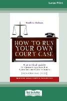 How To Run Your Own Court Case: A Practical Guide to Representing Yourself in Non-Criminal Cases [Standard Large Print 16 Pt Edition]