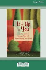 It's Up to You: A Practice to Change Your Life by Changing Your Mind [Standard Large Print 16 Pt Edition]