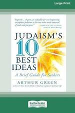 Judaism's Ten Best Ideas: A Brief Guide for Seekers [Standard Large Print 16 Pt Edition]