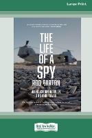 The Life of a Spy: An Education in Truth, Lies and Power [16pt Large Print Edition]