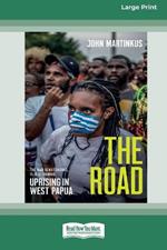 The Road: Uprising in West Papua [Large Print 16pt]