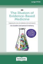 The Illusion of Evidence-Based Medicine: Exposing the crisis of credibility in clinical research [Large Print 16pt]