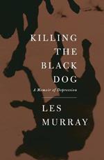 Killing the Black Dog: A Memoir of Depression