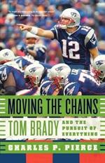 Moving the Chains: Tom Brady and the Pursuit of Everything