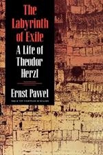 The Labyrinth of Exile: A Life of Theodor Herzl