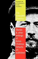 The Unknown Chekhov: Stories and Other Writings Hitherto Untranslated