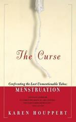 The Curse: Confronting the Last Unmentionable Taboo: Menstruation