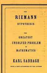 The Riemann Hypothesis: The Greatest Unsolved Problem in Mathematics