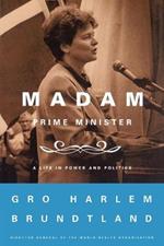 Madam Prime Minister: A Life in Power and Politics