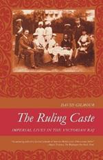 The Ruling Caste: Imperial Lives in the Victorian Raj