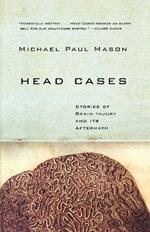 Head Cases: Stories of Brain Injury and Its Aftermath
