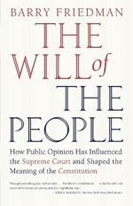 The Will of the People: How Public Opinion Has Influenced the Supreme Court and Shaped the Meaning of the Constitution