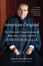 American Original: The Life and Constitution of Supreme Court Justice Antonin Scalia