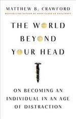 The World Beyond Your Head: On Becoming an Individual in an Age of Distraction