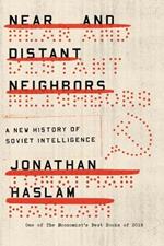 Near and Distant Neighbors: A New History of Soviet Intelligence