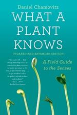 What a Plant Knows: A Field Guide to the Senses: Updated and Expanded