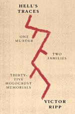 Hell's Traces: One Murder, Two Families, Thirty-Five Holocaust Memorials