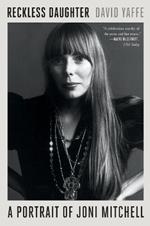 Reckless Daughter: A Portrait of Joni Mitchell