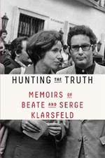 Hunting the Truth: Memoirs of Beate and Serge Klarsfeld