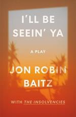 I'll Be Seein' Ya: A Play: With the Insolvencies