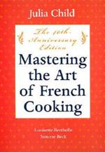 Mastering the Art of French Cooking, Volume I: 50th Anniversary Edition: A Cookbook