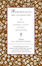 Remembrances and Celebrations: A Book of Eulogies, Elegies, Letters, and Epitaphs