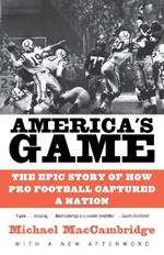 America's Game: The Epic Story of How Pro Football Captured a Nation