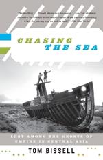 Chasing the Sea: Lost Among the Ghosts of Empire in Central Asia