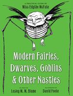 Modern Fairies, Dwarves, Goblins, and Other Nasties: A Practical Guide by Miss Edythe McFate