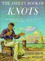 Ashley Book of Knots: Every Practical Knot--What It Looks Like, Who Uses It, Where It Comes From, and How to Tie It