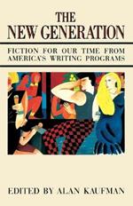 The New Generation: Fiction for Our Time from America's Writing Programs