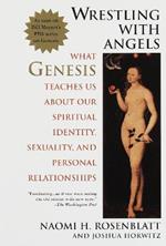 Wrestling With Angels: What Genesis Teaches Us About Our Spiritual Identity, Sexuality and Personal Relationships